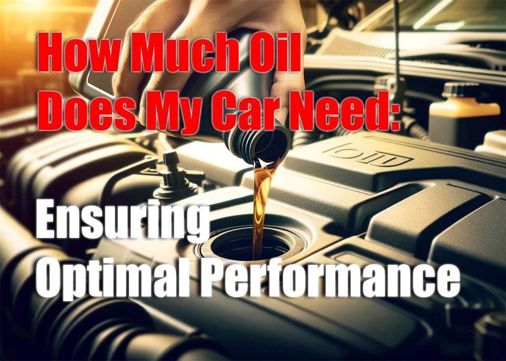 how-much-oil-does-my-car-need-ensuring-optimal-performance