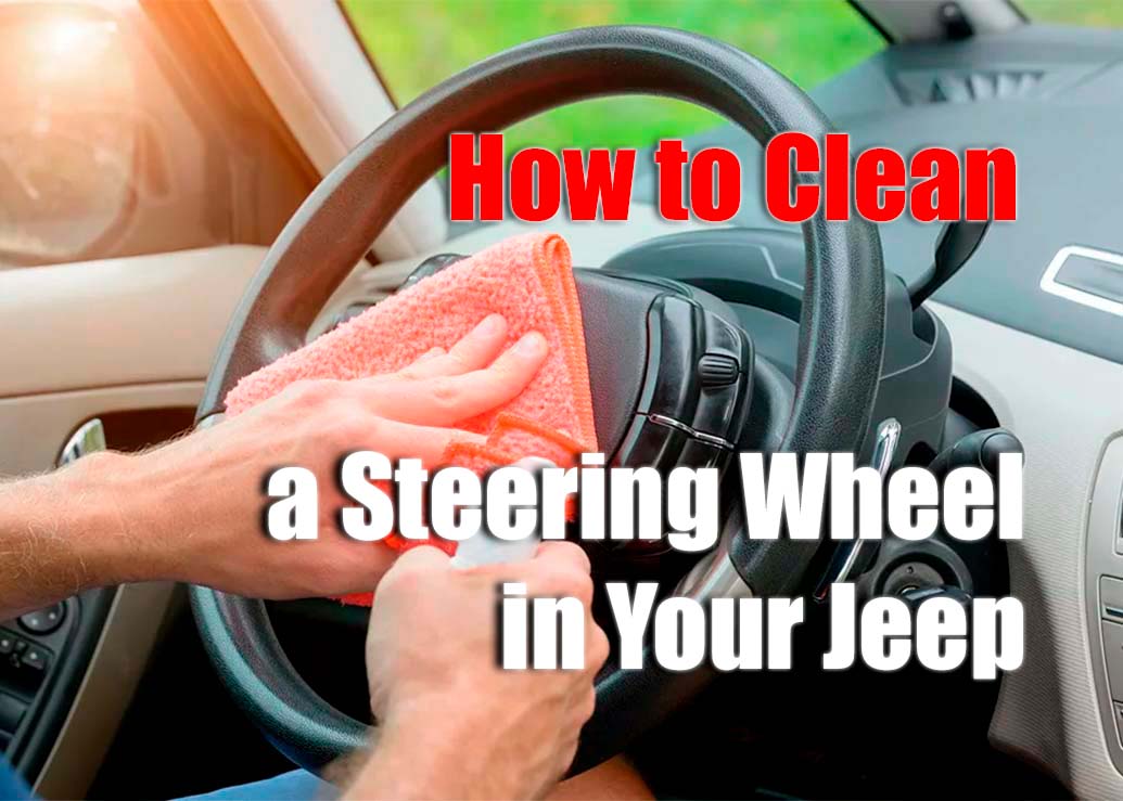 How to Clean a Steering Wheel in Your Jeep