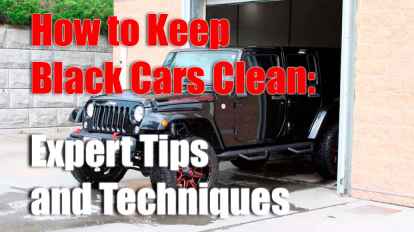 How to Keep Black Cars Clean: Expert Tips and Techniques