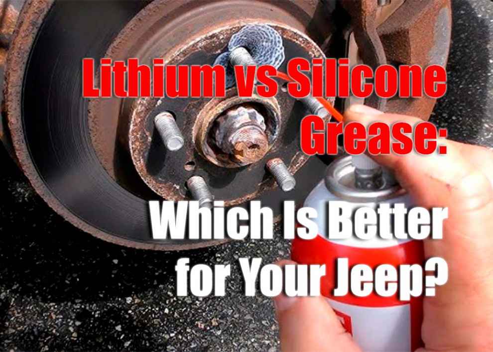 Lithium vs Silicone Grease: Which Is Better for Your Jeep?