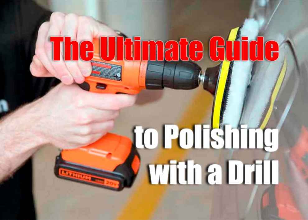 The Ultimate Guide to Polishing with a Drill