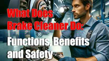 What Does Brake Cleaner Do: Functions, Benefits, and Safety