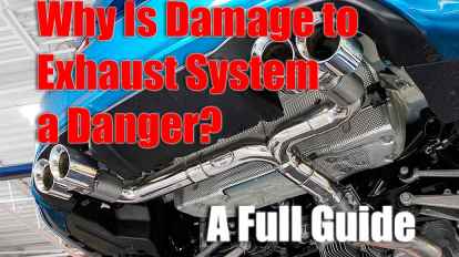 Why Is Damage to Exhaust System a Danger? A Full Guide