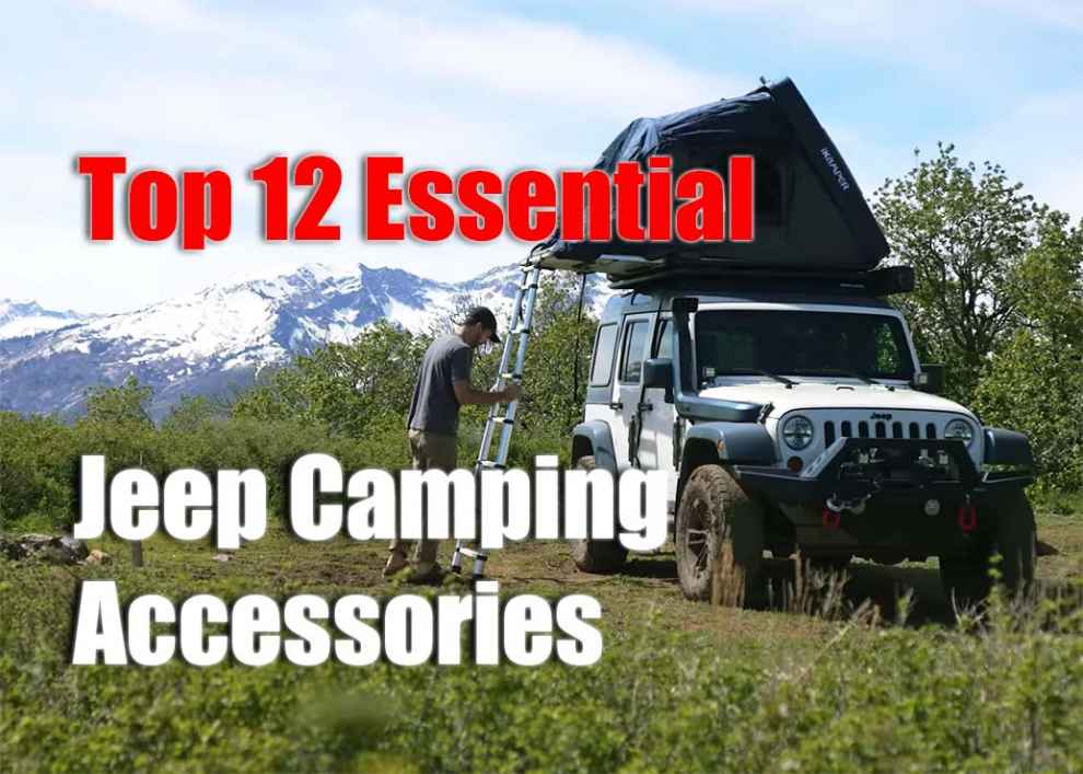Top 12 Essential Jeep Camping Accessories